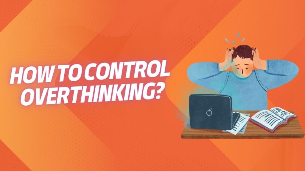 How To Control Overthinking