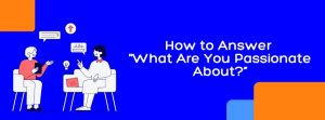 What Are You Passionate About - Interview Question For Freshers