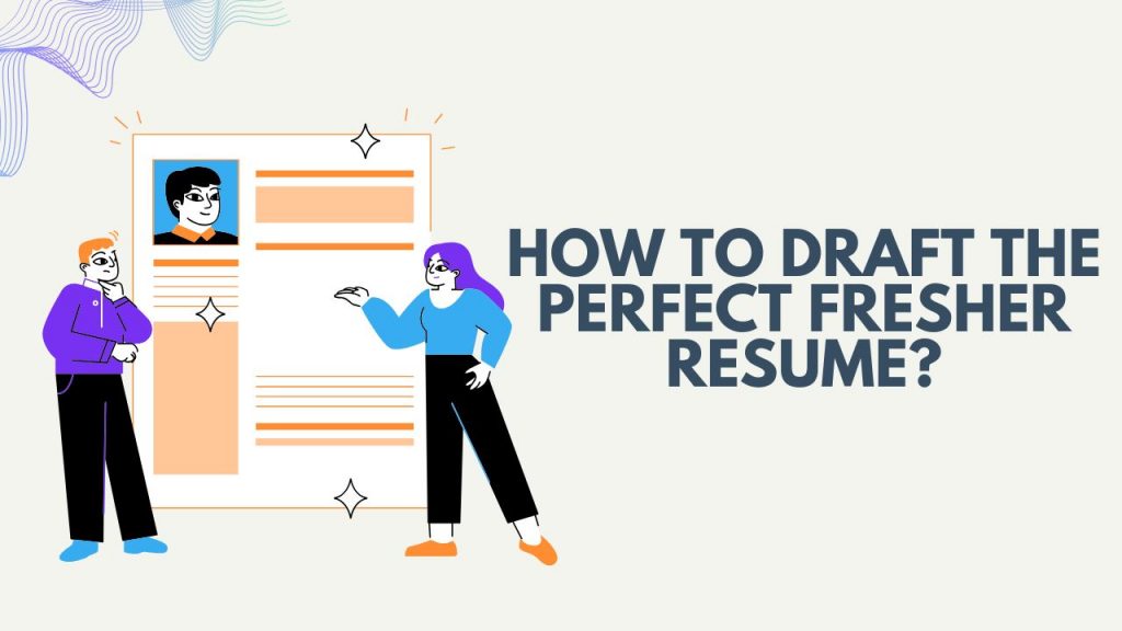 How to Draft the Perfect Fresher Resume