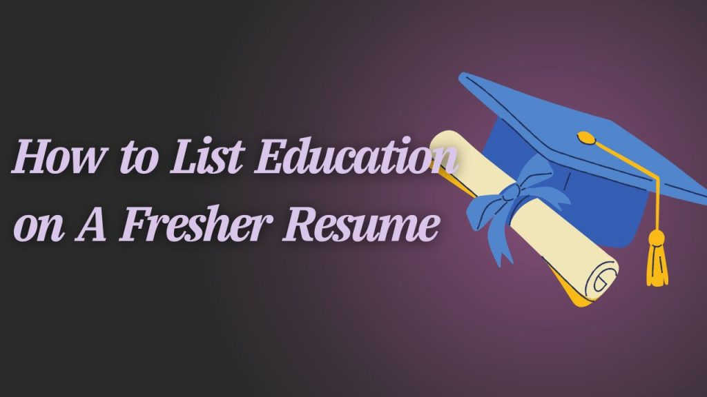 How to List Education on Fresher Resume