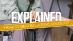 How to Become a Psychologist